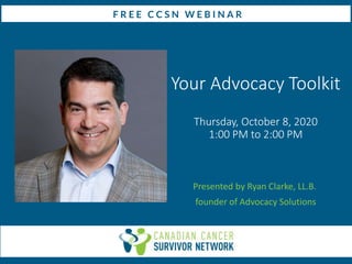 Your Advocacy Toolkit
Thursday, October 8, 2020
1:00 PM to 2:00 PM
Presented by Ryan Clarke, LL.B.
founder of Advocacy Solutions
 