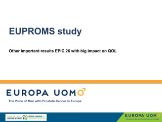 EUPROMS study
Other important results EPIC 26 with big impact on QOL
 