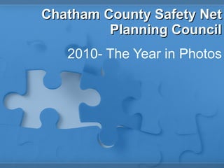 Chatham County Safety Net Planning Council 2010- The Year in Photos 