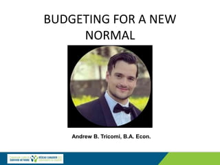 BUDGETING FOR A NEW
NORMAL
Andrew B. Tricomi, B.A. Econ.
 