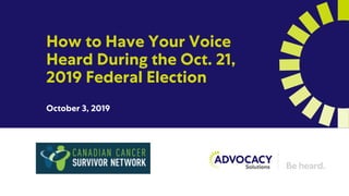 How to Have Your Voice
Heard During the Oct. 21,
2019 Federal Election
October 3, 2019
 