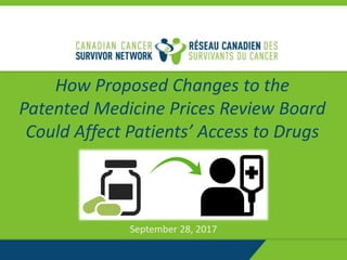 1
How Proposed Changes to the
Patented Medicine Prices Review Board
Could Affect Patients’ Access to Drugs
September 28, 2017
 