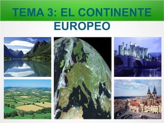 TEMA 3: EL CONTINENTE
EUROPEO
 