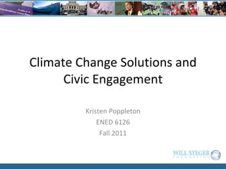 Climate Change Solutions and Civic Engagement Kristen Poppleton ENED 6126 Fall 2011 