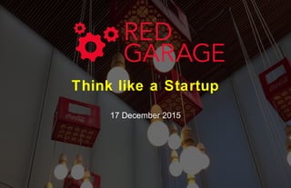 Think like a Startup
17 December 2015
 