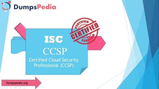 ISC
CCSP
Certified Cloud Security
Professional (CCSP)
 