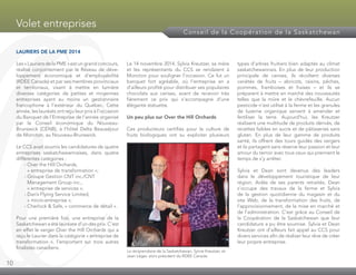 10
Volet entreprises
Conseil de la Coopération de la Saskatchewan
LAURIERS DE LA PME 2014
Les« Lauriers delaPME»estungrandconcours,
réalisé conjointement par le Réseau de déve­
loppement économique et d’employabilité
(RDÉE Canada) et par ses membres provinciaux
et territoriaux, visant à mettre en lumière
diverses catégories de petites et moyennes
entreprises ayant au moins un gestionnaire
francophone à l’extérieur du Québec. Cette
année, les lauréats ont reçu leur prix à l’occasion
du Banquet de l’Entreprise de l’année organisé
par le Conseil économique du Nouveau-
Brunswick (CÉNB), à l’hôtel Delta Beauséjour
de Moncton, au Nouveau-Brunswick.
Le CCS avait soumis les candidatures de quatre
entreprises saskatchewannaises, dans quatre
différentes catégories :
	 - Over the Hill Orchards,
« entreprise de transformation »;
	 - Groupe Gestion CNT inc./CNT
Management Group inc.,
« entreprise de services »;
	 - Dan’s Flying Service Limited,
« micro-entreprise »;
	 - Cherlock  Safe, « commerce de détail ».
Pour une première fois, une entreprise de la
Saskatchewan a été lauréate d’un des prix. C’est
en effet le verger Over the Hill Orchards qui a
reçu le Laurier dans la catégorie « entreprise de
transformation », l’emportant sur trois autres
finalistes canadiens.
Le 14 novembre 2014, Sylvia Kreutzer, sa mère
et les représentants du CCS se rendaient à
Moncton pour souligner l’occasion. Ce fut un
banquet fort agréable, où l’entreprise en a
d’ailleurs profité pour distribuer ses populaires
chocolats aux cerises, avant de recevoir très
fièrement ce prix qui s’accompagne d’une
élégante statuette.
Un peu plus sur Over the Hill Orchards
Ces producteurs certifiés pour la culture de
fruits biologiques ont su exploiter plusieurs
types d’arbres fruitiers bien adaptés au climat
saskatchewannais. En plus de leur production
principale de cerises, ils récoltent diverses
variétés de fruits – abricots, raisins, pêches,
pommes, framboises et fraises – et ils se
préparent à mettre en marché des nouveautés
telles que la mûre et le chèvrefeuille. Aucun
pesticide n’est utilisé à la ferme et les granules
de luzerne organique servent à amender et
fertiliser la terre. Aujourd’hui, les Kreutzer
réalisent une multitude de produits dérivés, de
recettes faibles en sucre et de pâtisseries sans
gluten. En plus de leur gamme de produits
santé, ils offrent des tours guidés des vergers
et ils partagent sans réserve leur passion et leur
amour du terroir avec tous ceux qui prennent le
temps de s’y arrêter.
Sylvia et Dean sont devenus des leaders
dans le développement touristique de leur
région. Aidés de ses parents retraités, Dean
s’occupe des travaux de la ferme et Sylvia
de la gestion quotidienne du magasin et du
site Web, de la transformation des fruits, de
l’approvisionnement, de la mise en marché et
de l’administration. C’est grâce au Conseil de
la Coopération de la Saskatchewan que leur
candidature a pu être soumise. Sylvia et Dean
Kreutzer ont d’ailleurs fait appel au CCS pour
divers services afin de réaliser leur rêve de créer
leur propre entreprise.
La récipiendaire de la Saskatchewan, Sylvie Kreutzer, et
Jean Léger, alors président du RDÉE Canada
 