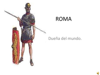 ROMA


Dueña del mundo.
 