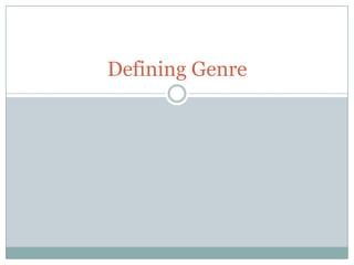Defining Genre
 