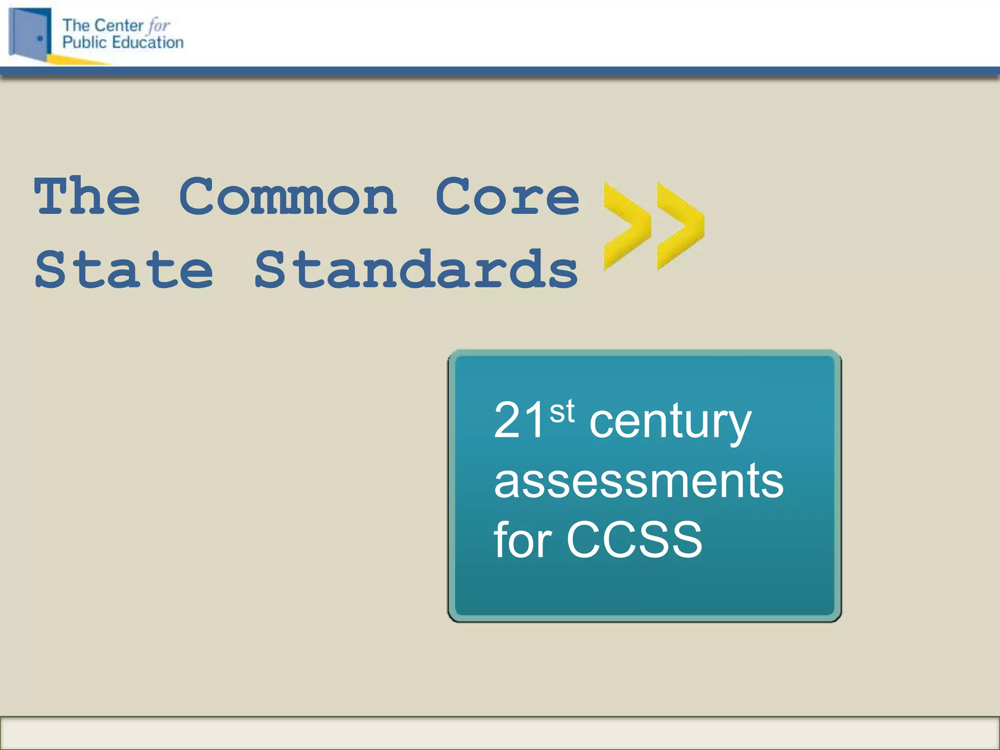 The Common Core
State Standards

            21st century
            assessments
            for CCSS
 