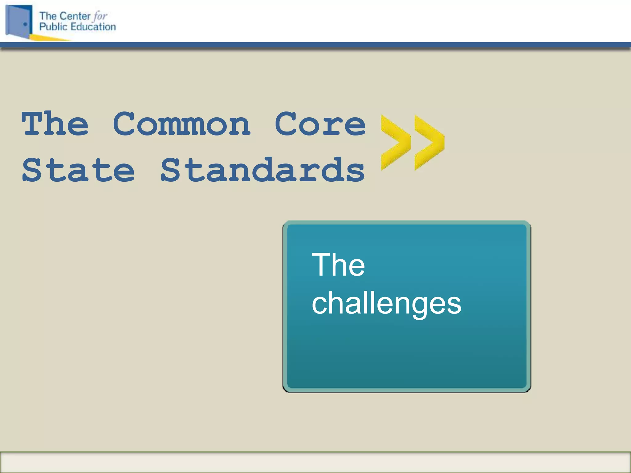 The Common Core
State Standards

            The
            challenges
 