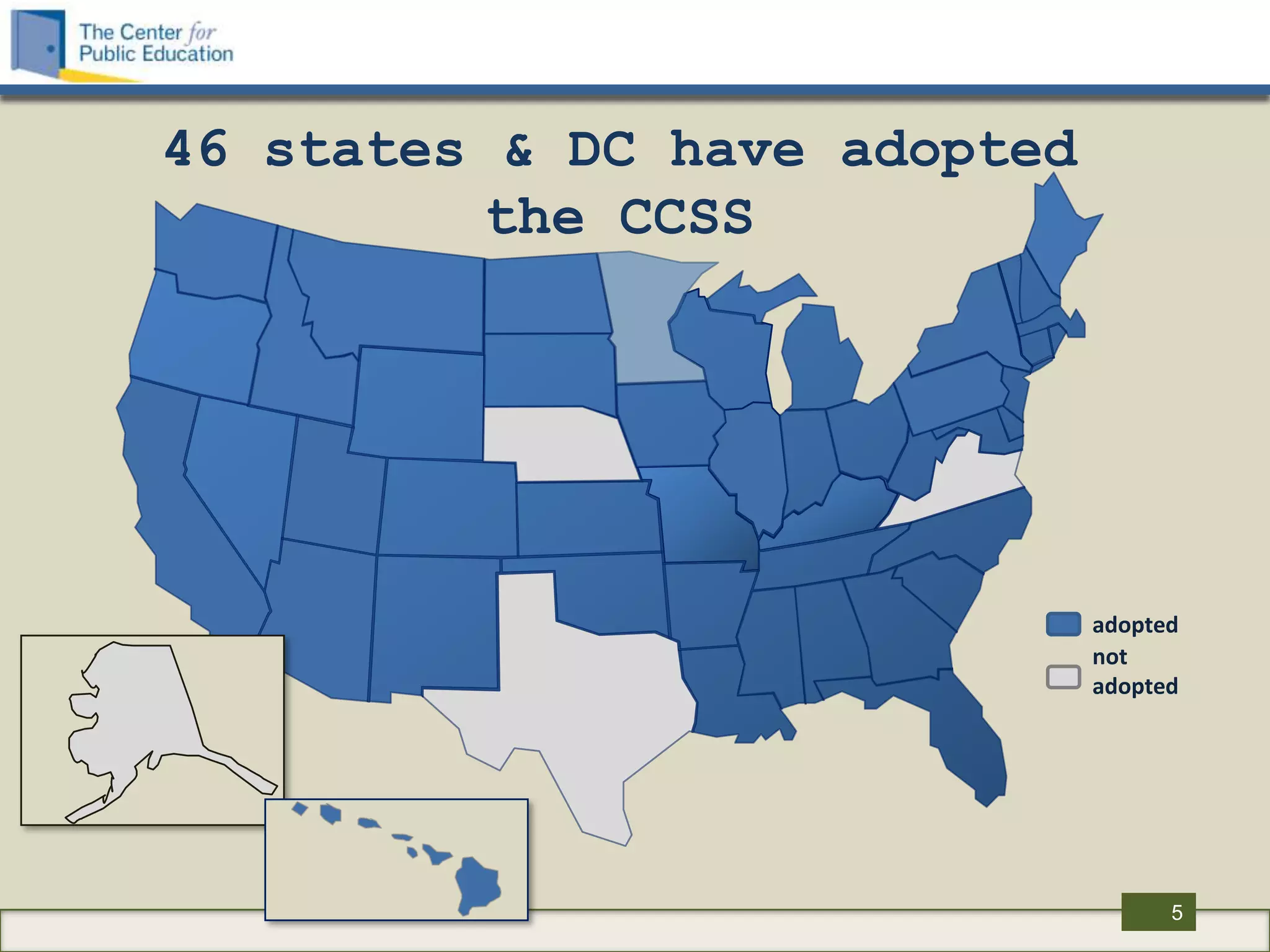 46 states & DC have adopted
          the CCSS




                              adopted
                              not
                              adopted




                                    5
 