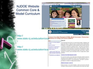 NJDOE Website
Common Core &
Model Curriculum

http://
www.state.nj.us/education/cccs
/
http://
www.state.nj.us/education/sca
/

 