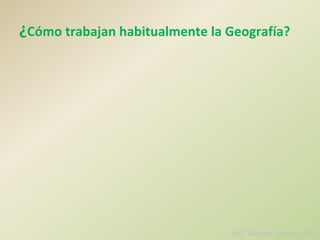 ¿Cómo trabajan habitualmente la Geografía?
MIZ Daniela Zabala- 2015
 