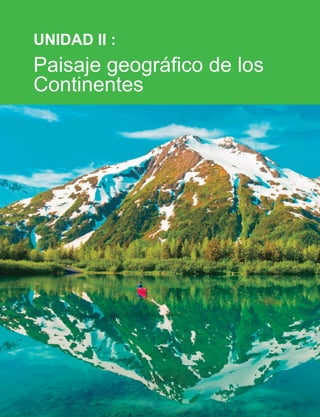 UNIDAD II :
Paisaje geográfico de los
Continentes
 
