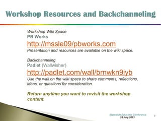 3 
Workshop Wiki Space 
PB Works 
http://mssle09/pbworks.com 
Presentation and resources are available on the wiki space. 
Backchanneling 
Padlet (Wallwisher) 
http://padlet.com/wall/nhnextgenscience 
Use the wall on the wiki space to share comments, reflections, ideas, or questions for consideration. 
Return anytime you want to revisit the workshop content. 
Information Updated 
7 October 2014  