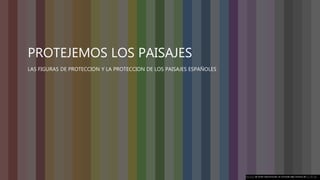 PROTEJEMOS LOS PAISAJES
LAS FIGURAS DE PROTECCION Y LA PROTECCION DE LOS PAISAJES ESPAÑOLES
Esta foto de Autor desconocido se concede bajo licencia de CC BY-NC.
 