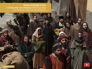 Uniﬁcación Relixiosa
A Expulsión dos Xudeos (1492) buscaba
a uniﬁcación relixiosa do territorio.
Isabel (2012)
 