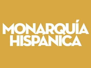 monarquía
hispánica
 