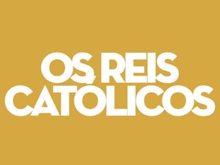 osreis
católicos
 