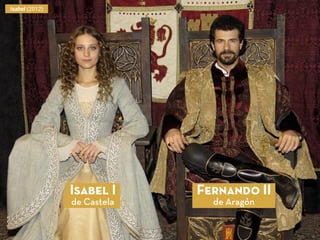 Fernando II
de Aragón
Isabel I
de Castela
Isabel (2012)
 