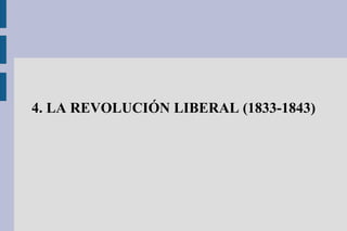 4. LA REVOLUCIÓN LIBERAL (1833-1843)
 