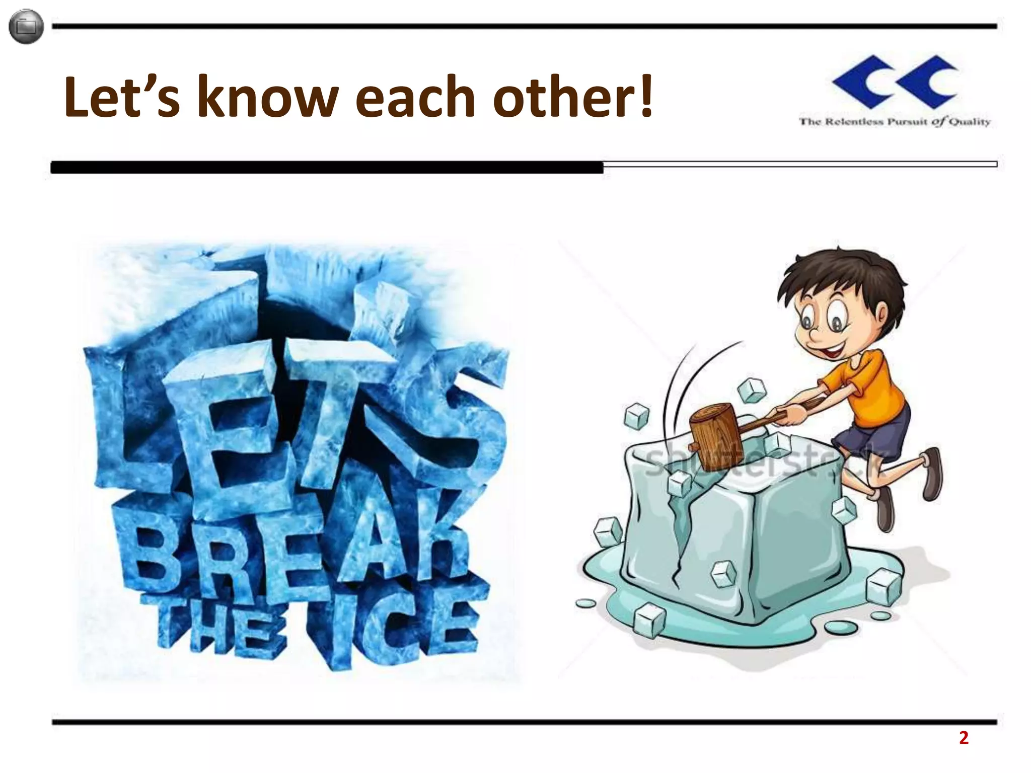 Let’s know each other!
2
 