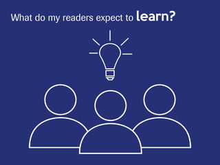 What do my readers expect to learn?
 
