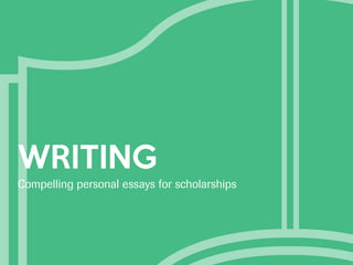 WRITING
Compelling personal essays for scholarships
 
