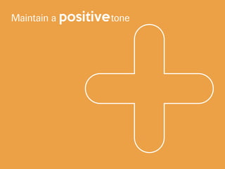 Maintain a positivetone
 