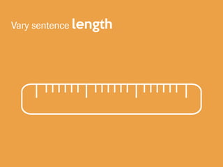 Vary sentence length
 