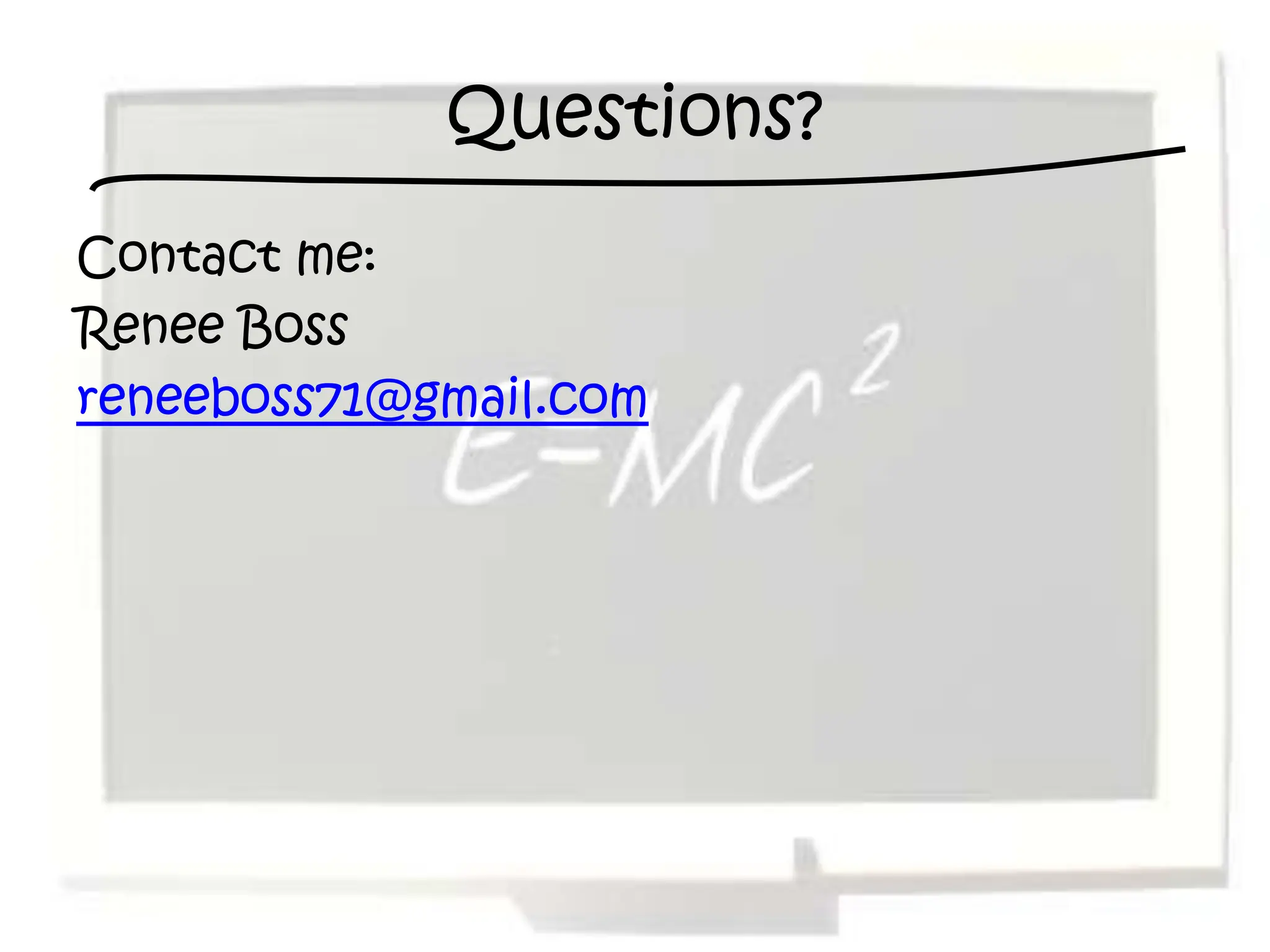 Questions?
Contact me:
Renee Boss
reneeboss71@gmail.com
 