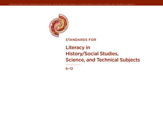 Common Core State Standards for ENGLISH LANGUAGE ARTS & Literacy in History/Social Studies, Science, and Technical Subjects




                                                       STANDARDS FOR

                                                       Literacy in
                                                       History/Social Studies,
                                                       Science, and Technical Subjects
                                                       6–12
 