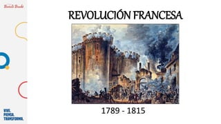 REVOLUCIÓN FRANCESA
1789 - 1815
 