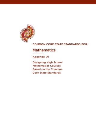 common core state stanDarDs For

mathematics
appendix a:

Designing High school
mathematics courses
Based on the common
core state standards
 