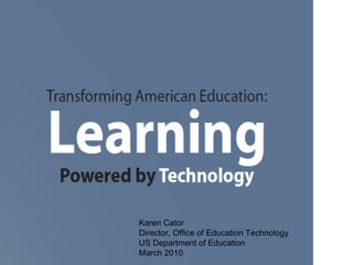 Karen Cator Director, Office of Education Technology US Department of Education March 2010 