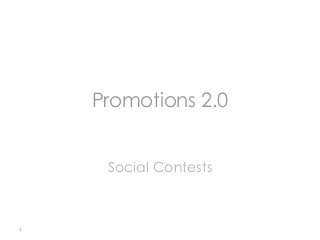 Promotions 2.0
Social Contests

1

 