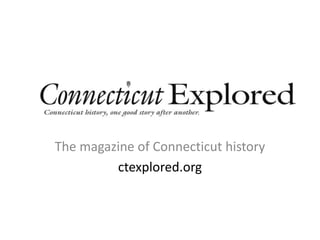 The magazine of Connecticut history
ctexplored.org
 