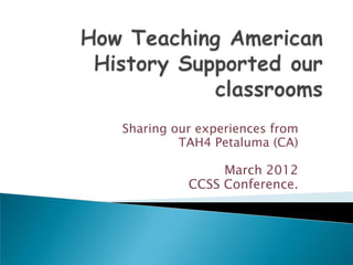 Sharing our experiences from
         TAH4 Petaluma (CA)

               March 2012
          CCSS Conference.
 