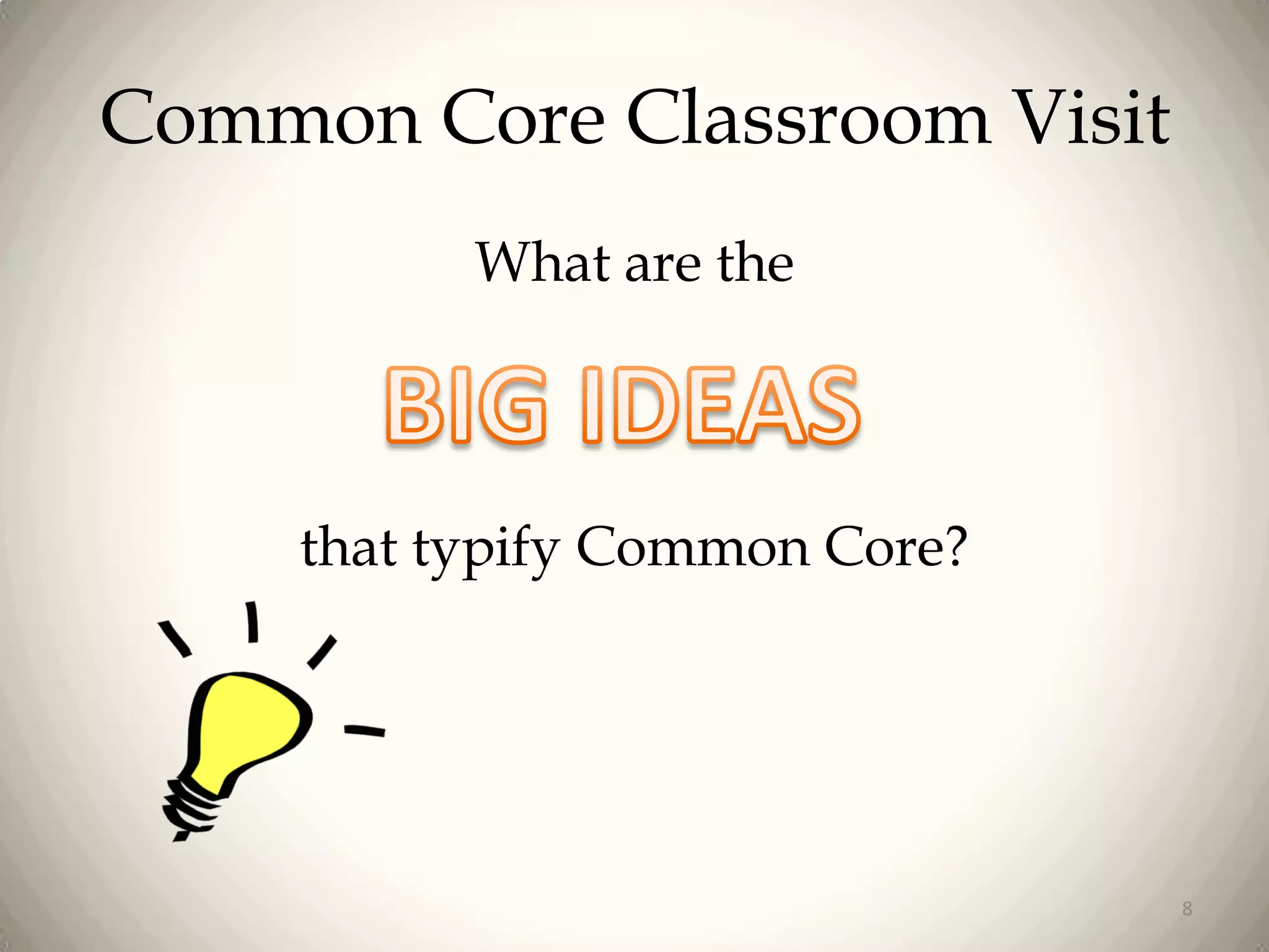 Common Core Classroom Visit
What are the

that typify Common Core?

8

 