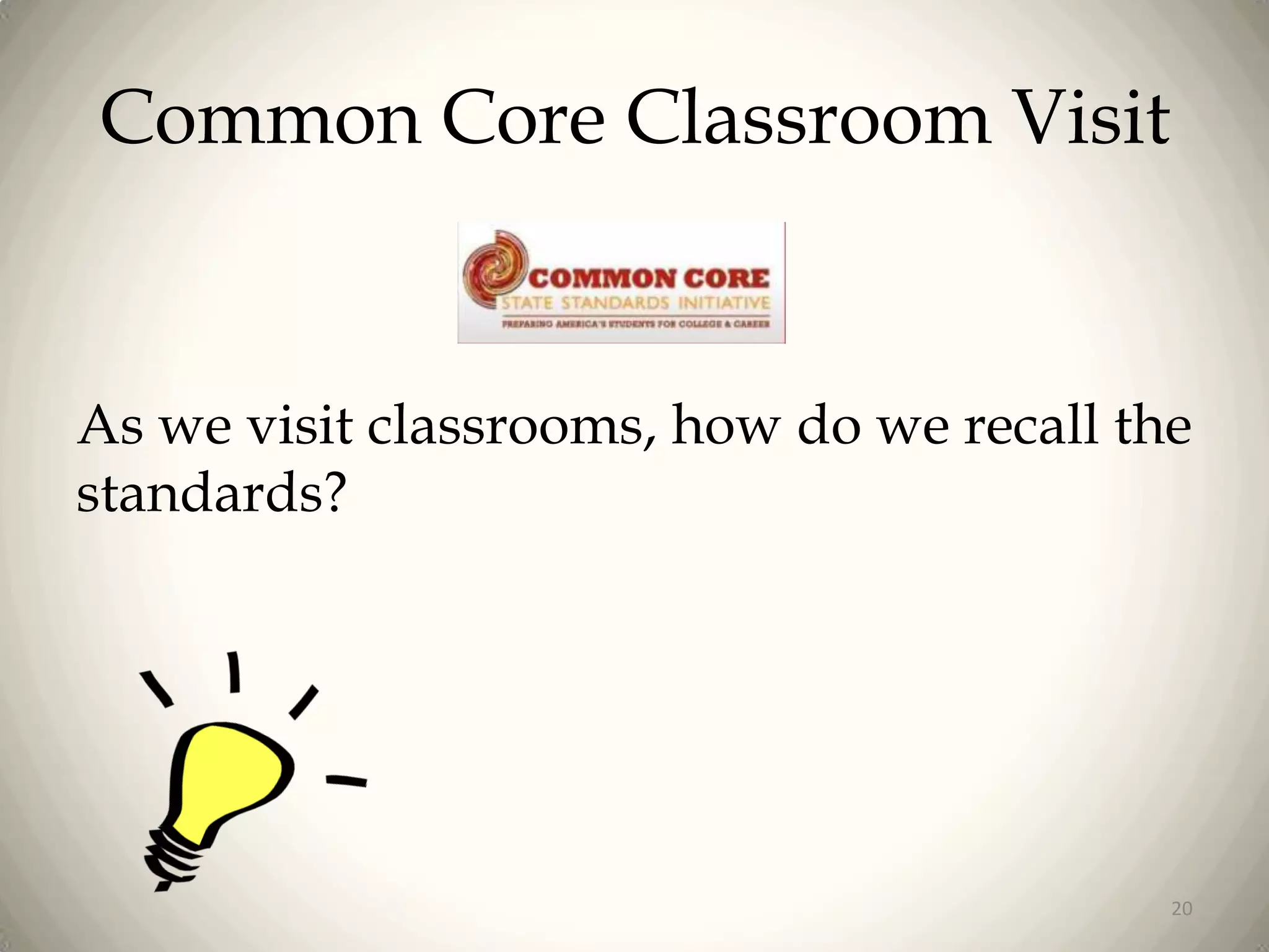 Common Core Classroom Visit

As we visit classrooms, how do we recall the
standards?

20

 