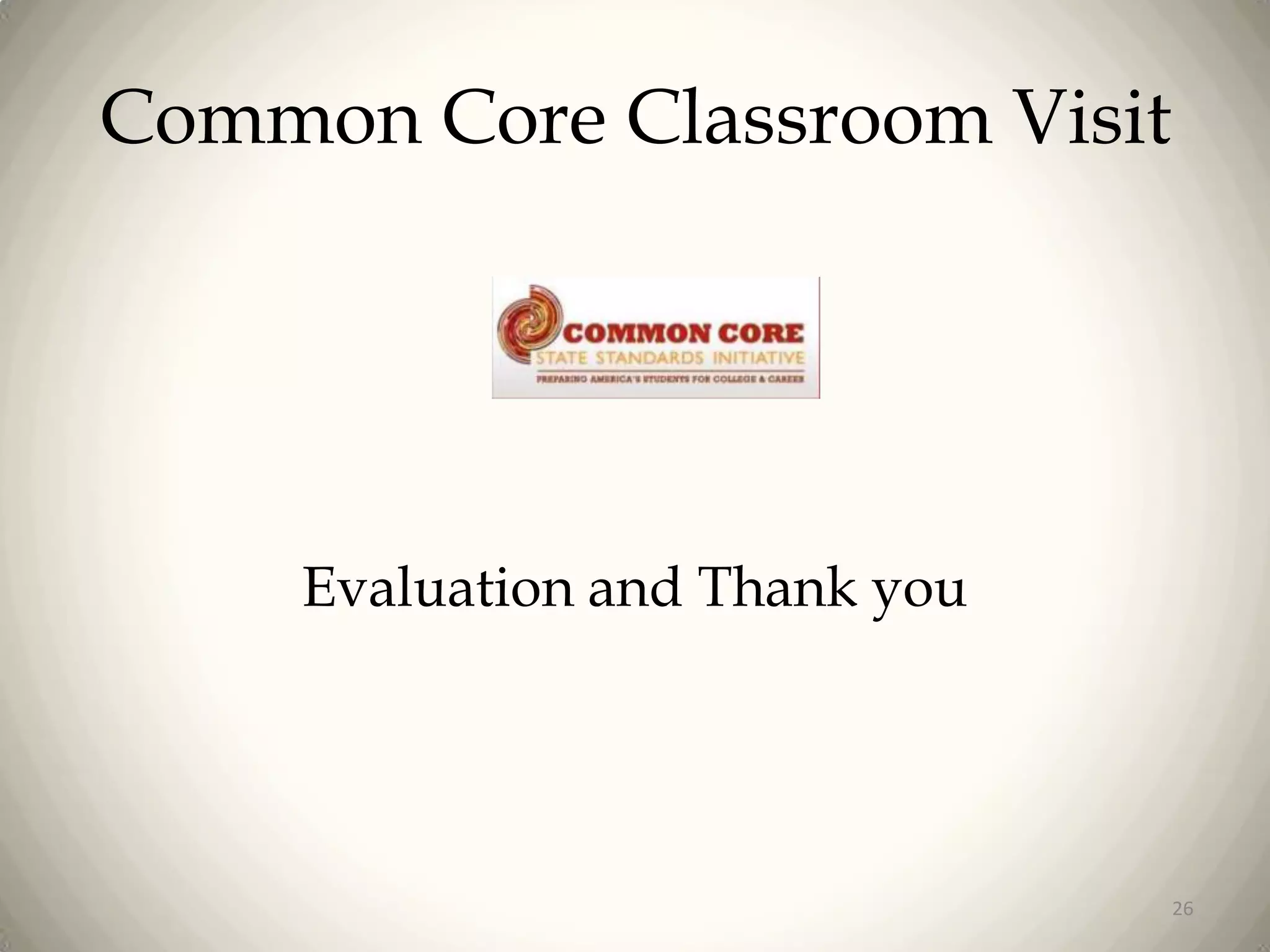 Common Core Classroom Visit

Evaluation and Thank you

26

 
