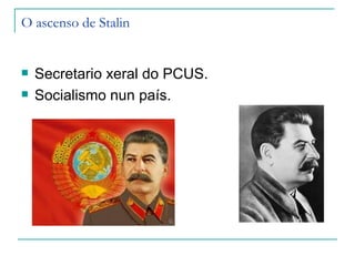 O ascenso de Stalin


   Secretario xeral do PCUS.
   Socialismo nun país.
 
