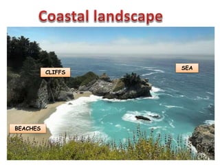 BEACHES
CLIFFS
SEA
 