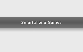 Smartphone Games
 