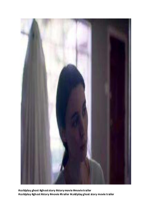 Coldplay Ghost Stories Movie coldplay ghost story movie trailer