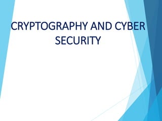 CRYPTOGRAPHY AND CYBER
SECURITY
 