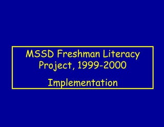 MSSD Freshman Literacy Project, 1999-2000 Implementation 