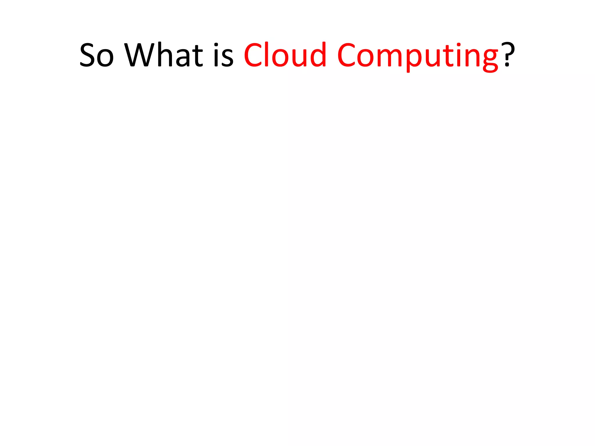 So What is Cloud Computing?