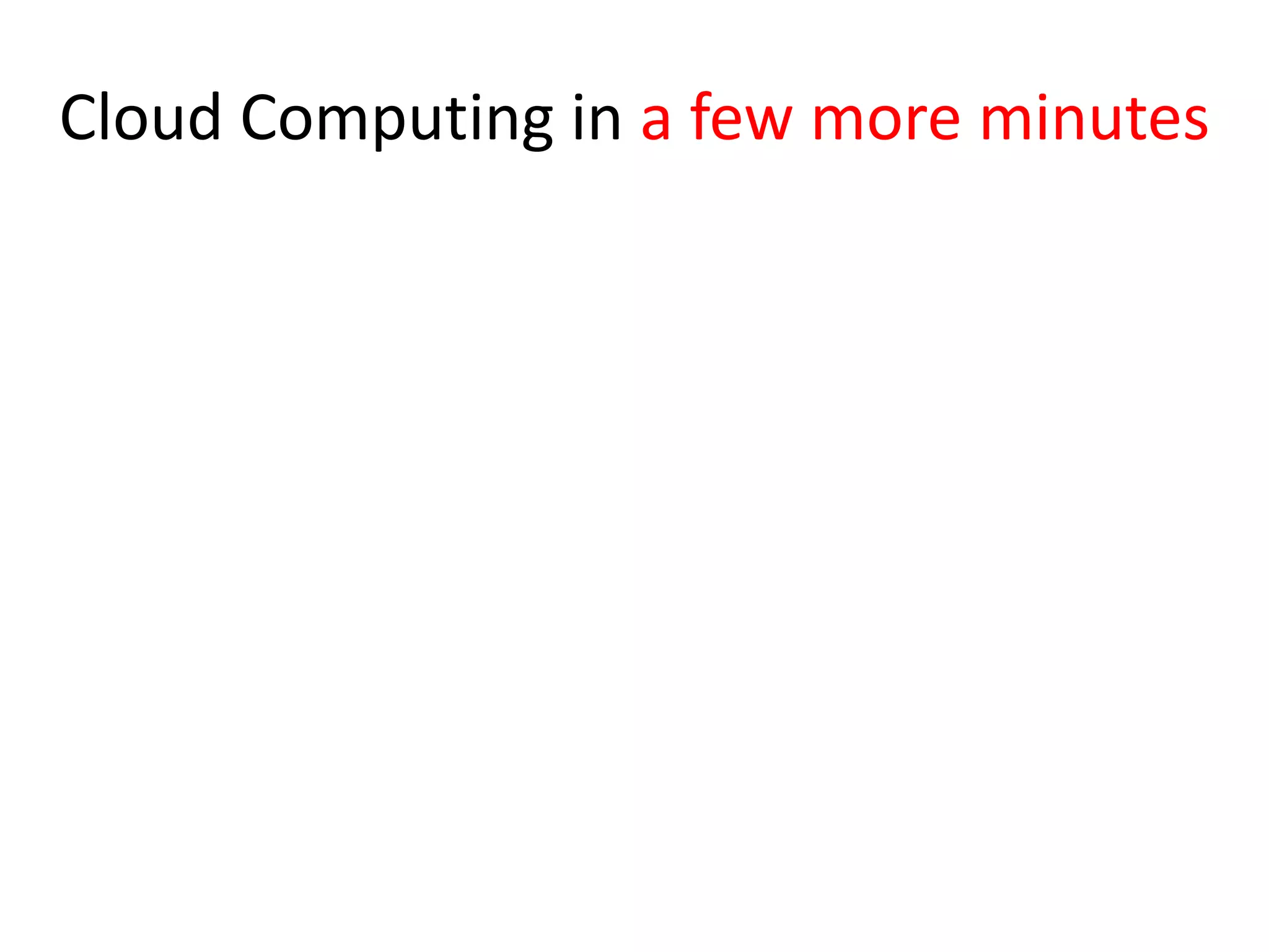 Cloud Computing in a few more minutes